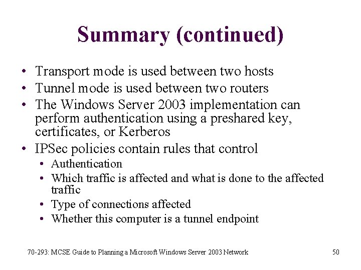 Summary (continued) • Transport mode is used between two hosts • Tunnel mode is