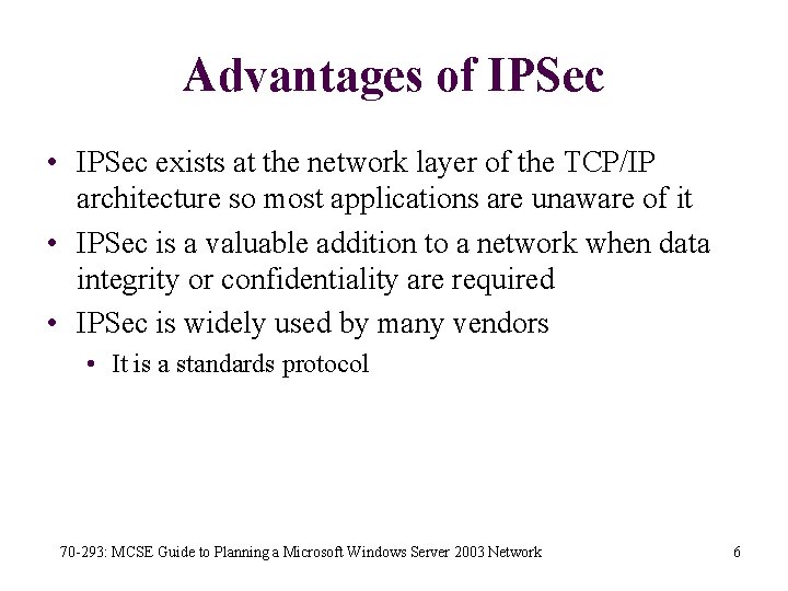 Advantages of IPSec • IPSec exists at the network layer of the TCP/IP architecture