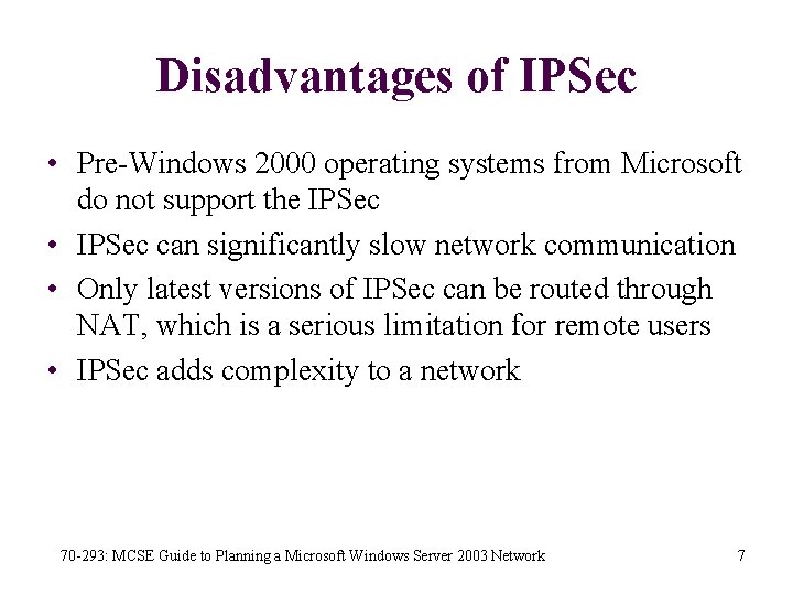 Disadvantages of IPSec • Pre-Windows 2000 operating systems from Microsoft do not support the