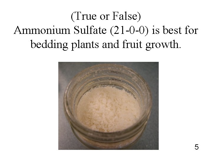 (True or False) Ammonium Sulfate (21 -0 -0) is best for bedding plants and