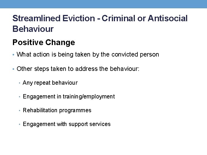 Streamlined Eviction - Criminal or Antisocial Behaviour Positive Change • What action is being