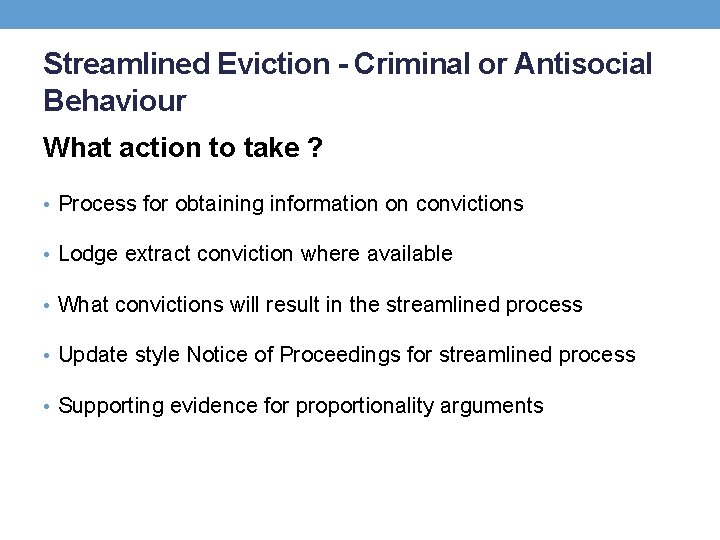 Streamlined Eviction - Criminal or Antisocial Behaviour What action to take ? • Process