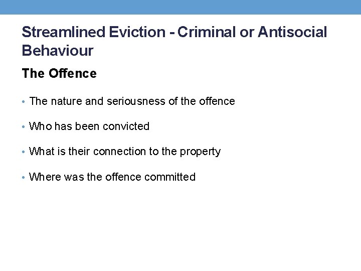 Streamlined Eviction - Criminal or Antisocial Behaviour The Offence • The nature and seriousness