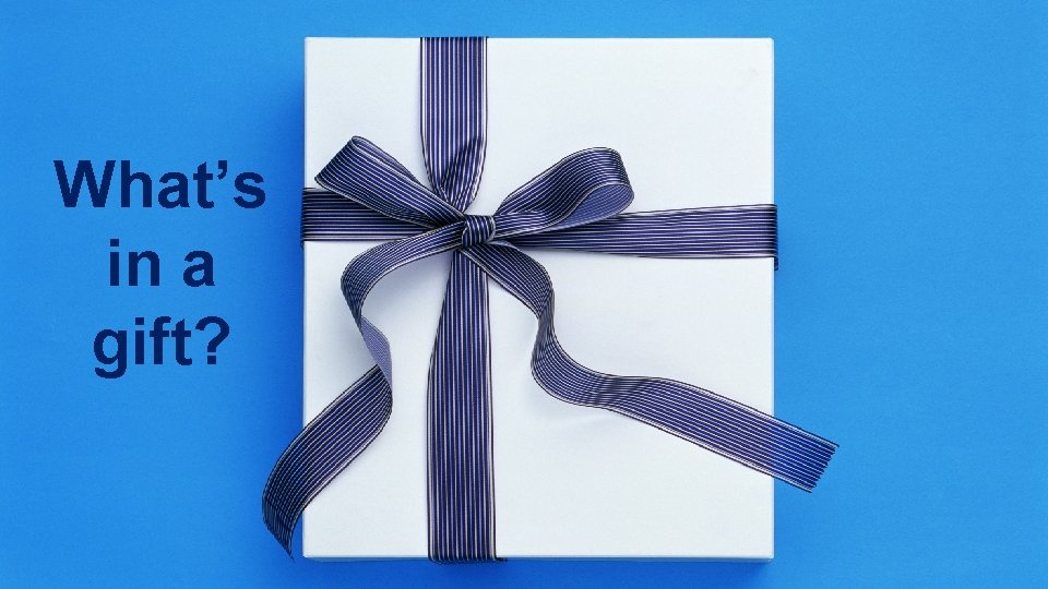 What’s in a gift? What’s in a gift?