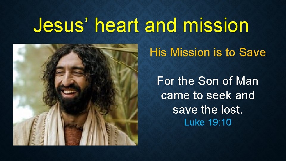 Jesus’ heart and mission His Mission is to Save For the Son of Man Jesus’ heart and mission His Mission is to Save For the Son of Man