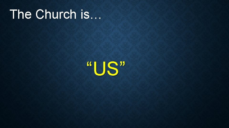 The Church is… “US” The Church is… “US”
