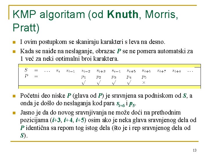 KMP algoritam (od Knuth, Morris, Pratt) n n I ovim postupkom se skaniraju karakteri