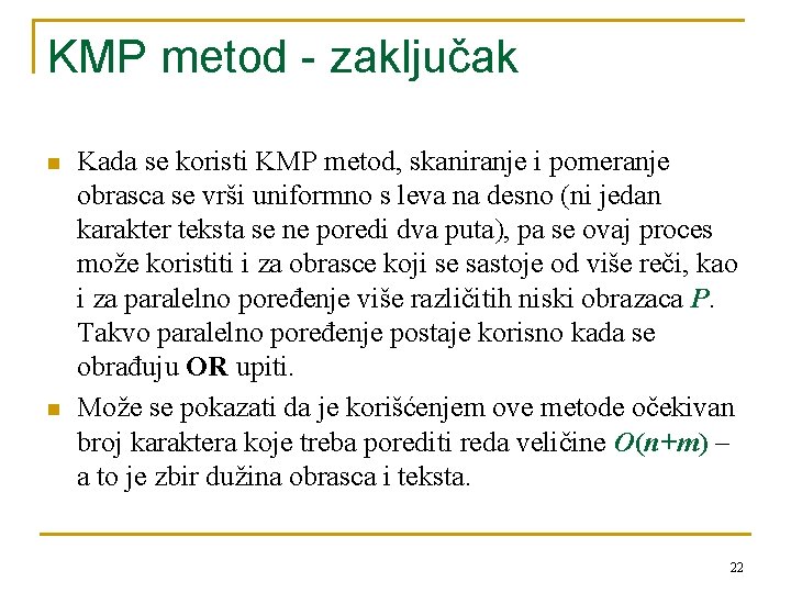 KMP metod - zaključak n n Kada se koristi KMP metod, skaniranje i pomeranje