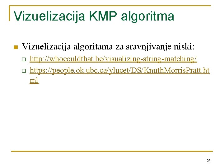 Vizuelizacija KMP algoritma n Vizuelizacija algoritama za sravnjivanje niski: q q http: //whocouldthat. be/visualizing-string-matching/