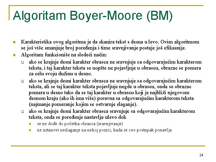 Algoritam Boyer-Moore (BM) n n Karakteristika ovog algoritma je da skanira tekst s desna