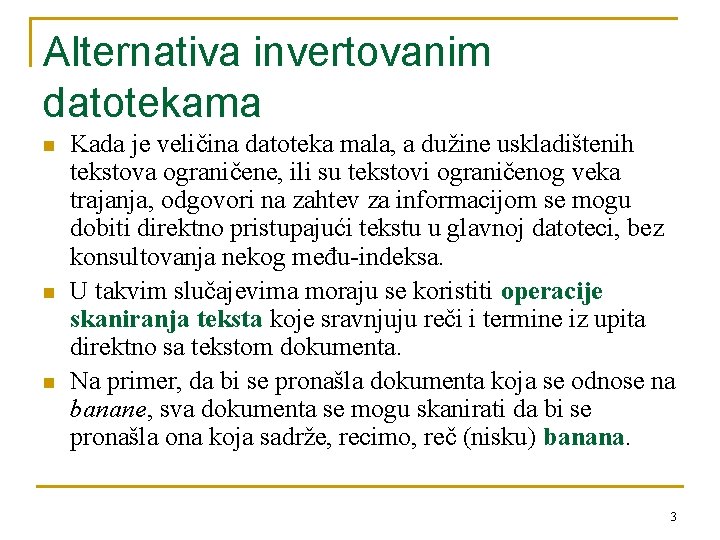 Alternativa invertovanim datotekama n n n Kada je veličina datoteka mala, a dužine uskladištenih