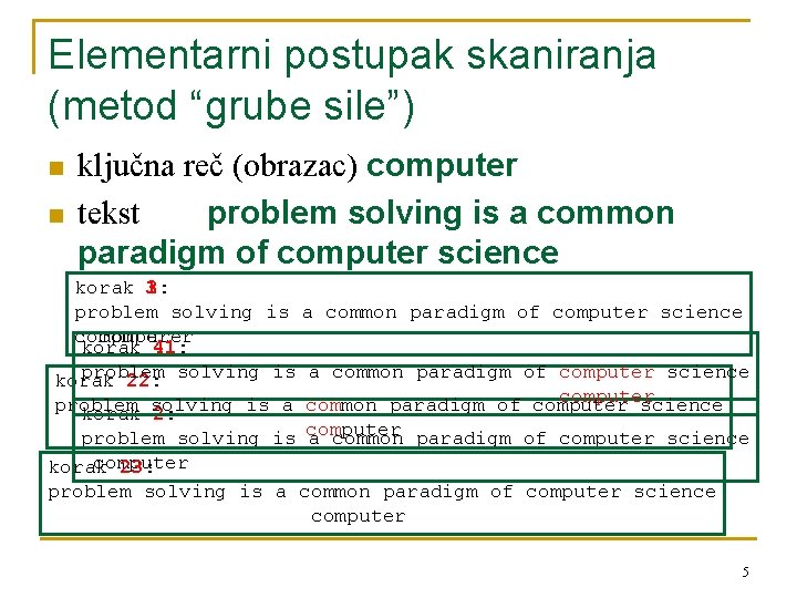 Elementarni postupak skaniranja (metod “grube sile”) n n ključna reč (obrazac) computer tekst problem Elementarni postupak skaniranja (metod “grube sile”) n n ključna reč (obrazac) computer tekst problem