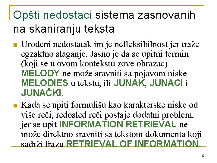 Opšti nedostaci sistema zasnovanih na skaniranju teksta n n Urođeni nedostatak im je nefleksibilnost