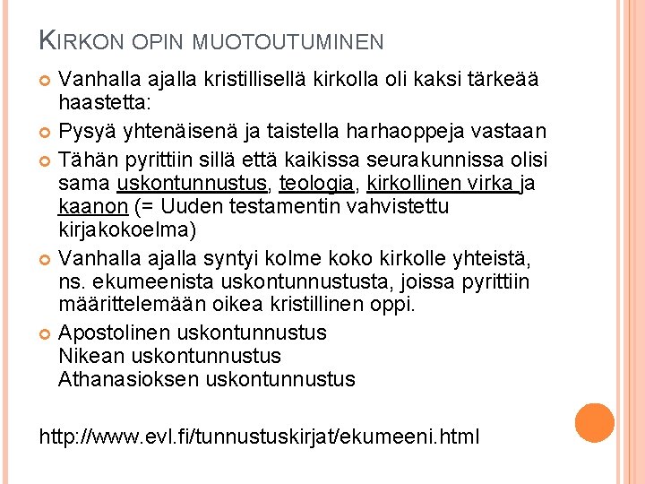 KIRKON OPIN MUOTOUTUMINEN Vanhalla ajalla kristillisellä kirkolla oli kaksi tärkeää haastetta: Pysyä yhtenäisenä ja KIRKON OPIN MUOTOUTUMINEN Vanhalla ajalla kristillisellä kirkolla oli kaksi tärkeää haastetta: Pysyä yhtenäisenä ja