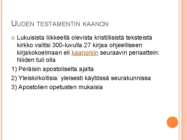 UUDEN TESTAMENTIN KAANON Lukuisista liikkeellä olevista kristillisistä teksteistä kirkko valitsi 300 -luvulla 27 kirjaa UUDEN TESTAMENTIN KAANON Lukuisista liikkeellä olevista kristillisistä teksteistä kirkko valitsi 300 -luvulla 27 kirjaa
