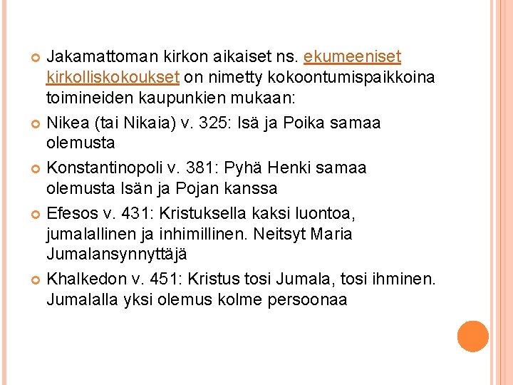 Jakamattoman kirkon aikaiset ns. ekumeeniset kirkolliskokoukset on nimetty kokoontumispaikkoina toimineiden kaupunkien mukaan: Nikea (tai Jakamattoman kirkon aikaiset ns. ekumeeniset kirkolliskokoukset on nimetty kokoontumispaikkoina toimineiden kaupunkien mukaan: Nikea (tai