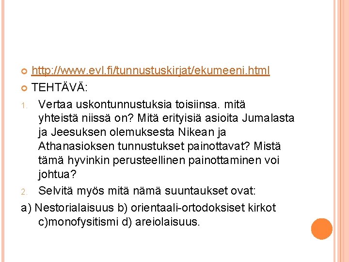 http: //www. evl. fi/tunnustuskirjat/ekumeeni. html TEHTÄVÄ: 1. Vertaa uskontunnustuksia toisiinsa. mitä yhteistä niissä on? http: //www. evl. fi/tunnustuskirjat/ekumeeni. html TEHTÄVÄ: 1. Vertaa uskontunnustuksia toisiinsa. mitä yhteistä niissä on?