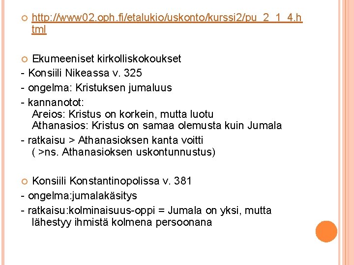 http: //www 02. oph. fi/etalukio/uskonto/kurssi 2/pu_2_1_4. h tml Ekumeeniset kirkolliskokoukset - Konsiili Nikeassa http: //www 02. oph. fi/etalukio/uskonto/kurssi 2/pu_2_1_4. h tml Ekumeeniset kirkolliskokoukset - Konsiili Nikeassa