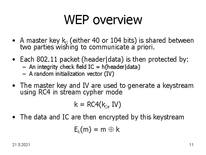 WEP overview • A master key k 0 (either 40 or 104 bits) is