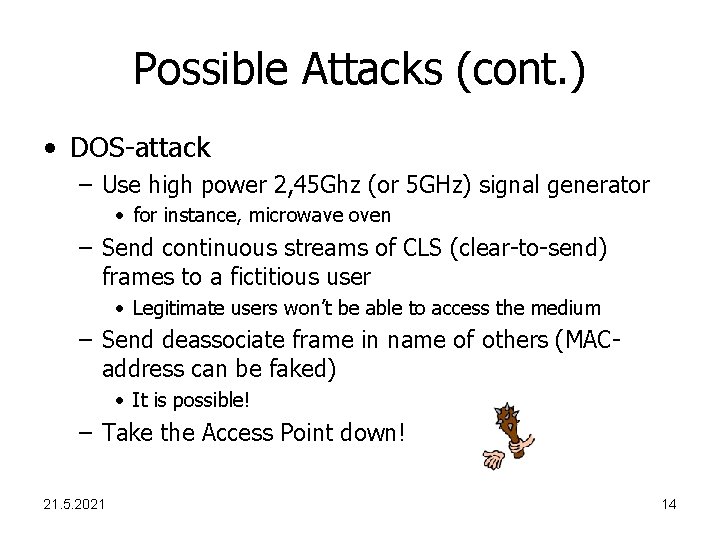 Possible Attacks (cont. ) • DOS-attack – Use high power 2, 45 Ghz (or