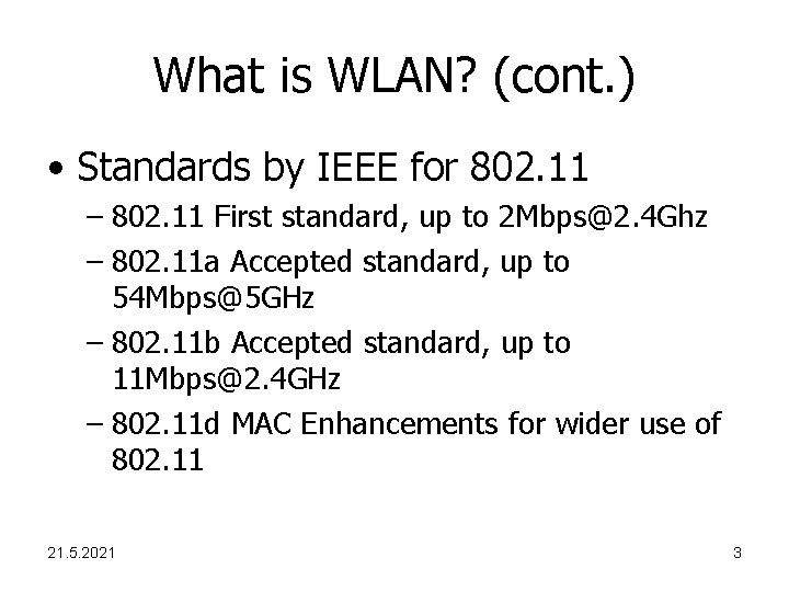 What is WLAN? (cont. ) • Standards by IEEE for 802. 11 – 802.