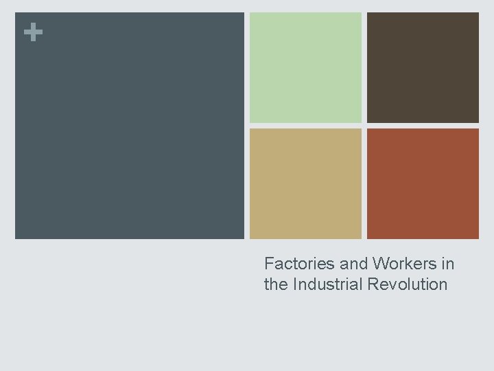 + Factories and Workers in the Industrial Revolution 