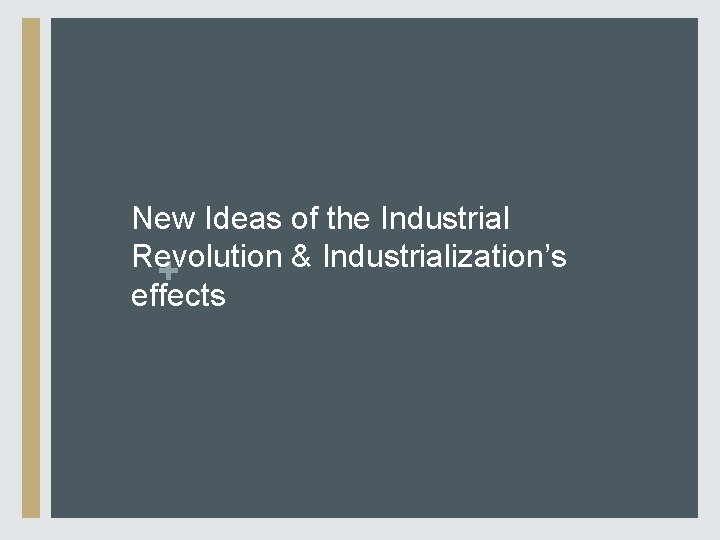 New Ideas of the Industrial Revolution & Industrialization’s + effects 