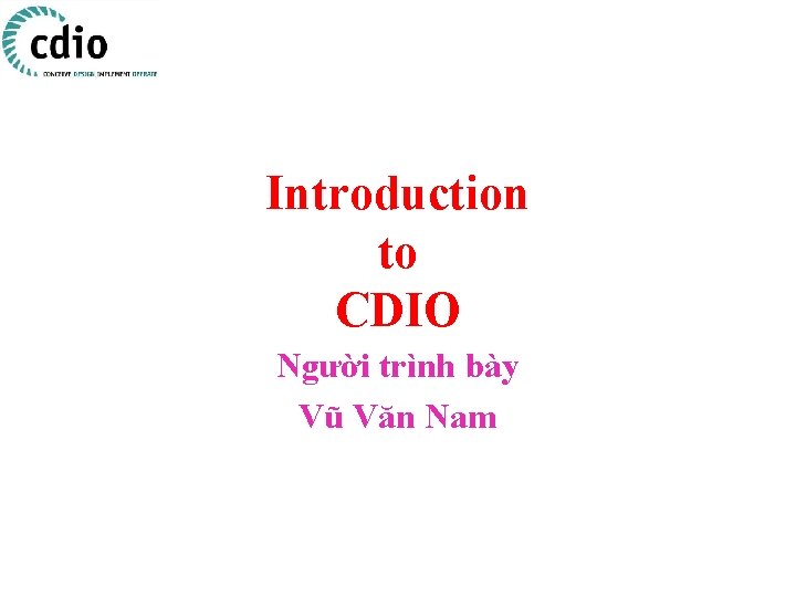 Introduction to CDIO Người trình bày Vũ Văn Nam 
