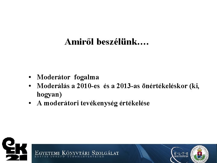 Amiről beszélünk…. • Moderátor fogalma • Moderálás a 2010 -es és a 2013 -as