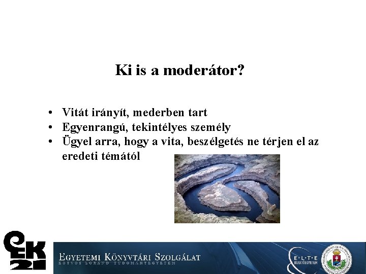 Ki is a moderátor? • Vitát irányít, mederben tart • Egyenrangú, tekintélyes személy •