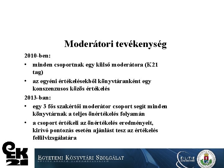 Moderátori tevékenység 2010 -ben: • minden csoportnak egy külső moderátora (K 21 tag) •