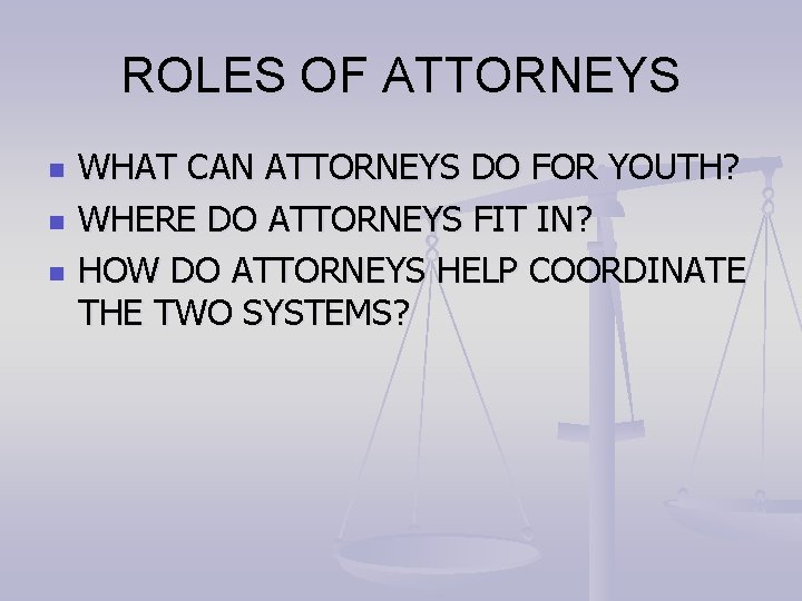 ROLES OF ATTORNEYS n n n WHAT CAN ATTORNEYS DO FOR YOUTH? WHERE DO
