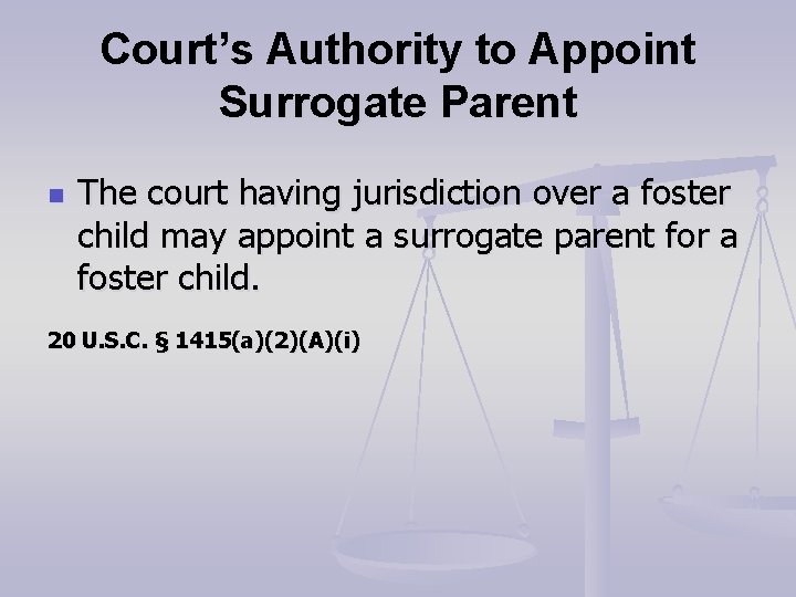 Court’s Authority to Appoint Surrogate Parent n The court having jurisdiction over a foster