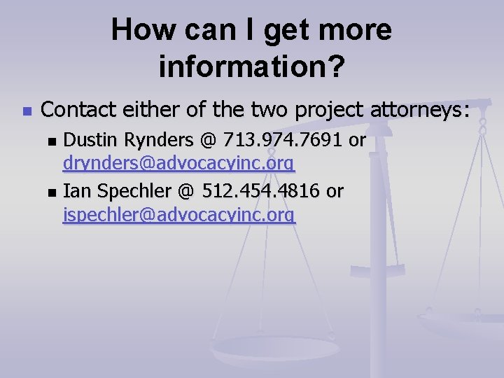 How can I get more information? n Contact either of the two project attorneys: