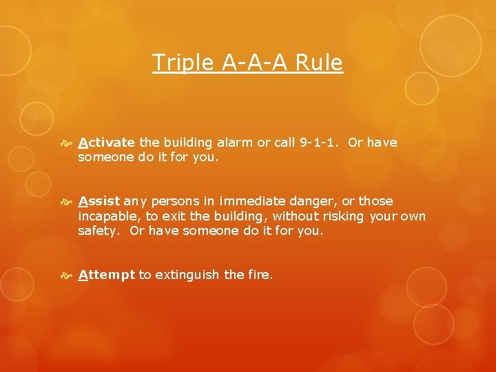 Triple A-A-A Rule Activate the building alarm or call 9 -1 -1. Or have