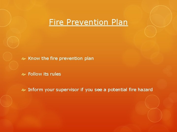 Fire Prevention Plan Know the fire prevention plan Follow its rules Inform your supervisor