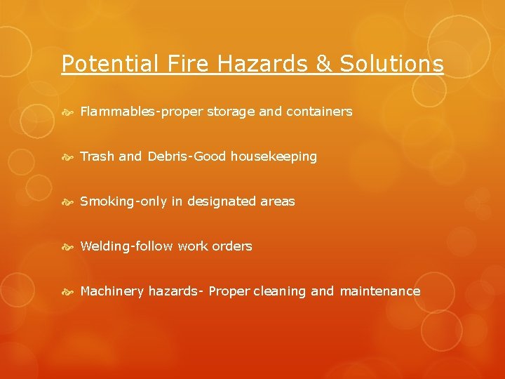 Potential Fire Hazards & Solutions Flammables-proper storage and containers Trash and Debris-Good housekeeping Smoking-only