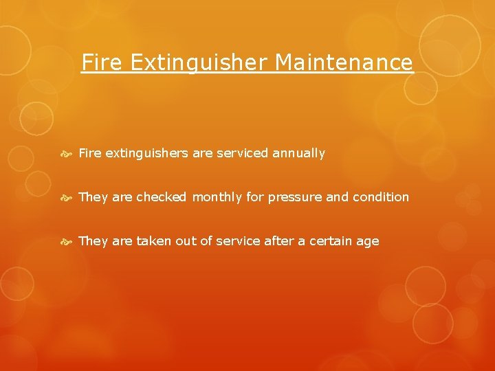 Fire Extinguisher Maintenance Fire extinguishers are serviced annually They are checked monthly for pressure