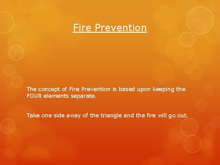 Fire Prevention The concept of Fire Prevention is based upon keeping the FOUR elements
