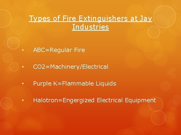 Types of Fire Extinguishers at Jay Industries • ABC=Regular Fire • CO 2=Machinery/Electrical •