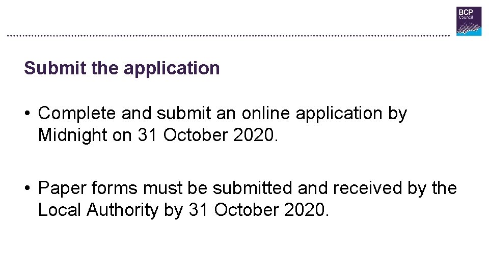 Submit the application • Complete and submit an online application by Midnight on 31