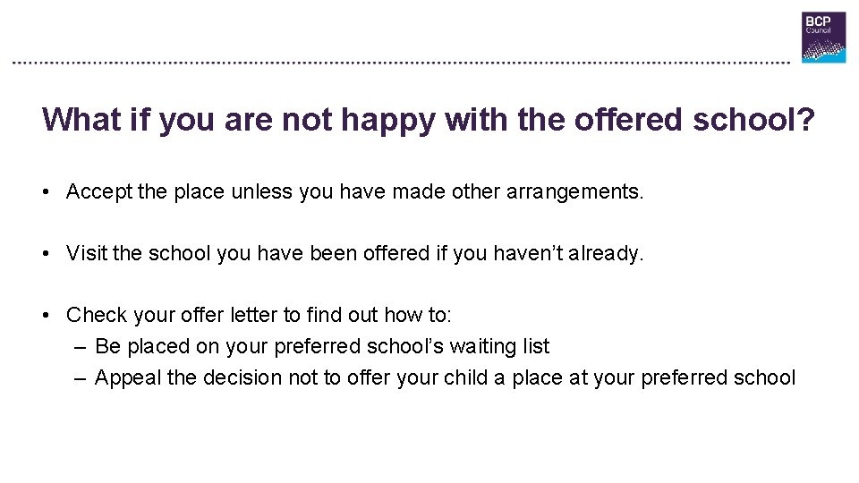 What if you are not happy with the offered school? • Accept the place