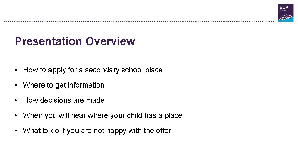 Presentation Overview • How to apply for a secondary school place • Where to