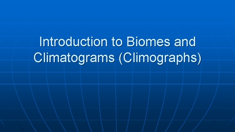 Introduction to Biomes and Climatograms (Climographs) 