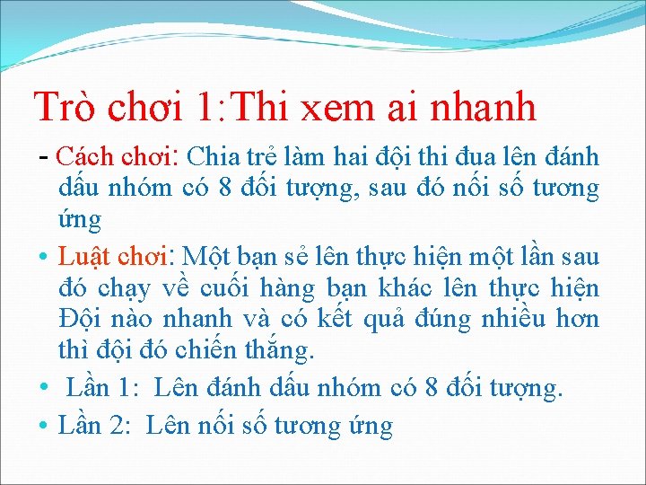 Trò chơi 1: Thi xem ai nhanh - Cách chơi: Chia trẻ làm hai