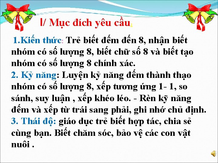 I/ Mục đích yêu cầu: 1. Kiến thức: Trẻ biết đếm đến 8, nhận