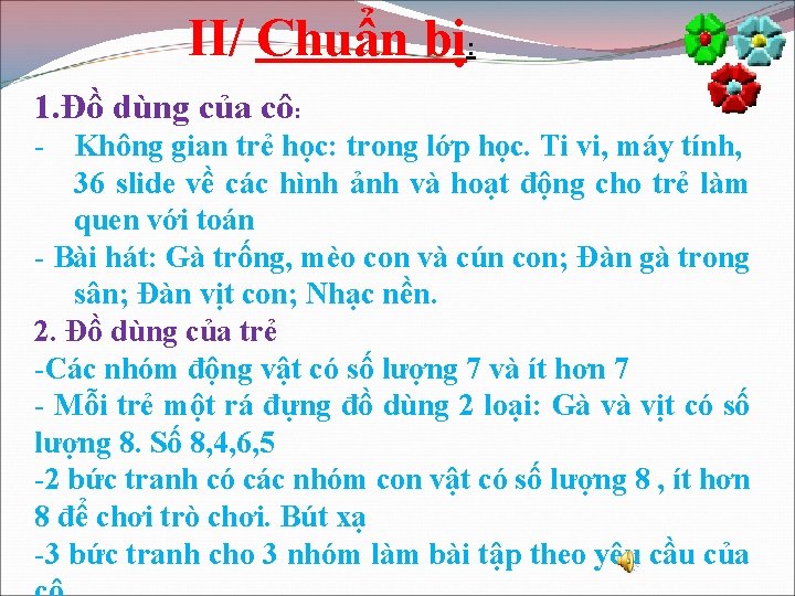 II/ Chuẩn bị: 1. Đồ dùng của cô: - Không gian trẻ học: trong