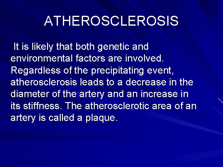 ATHEROSCLEROSIS It is likely that both genetic and environmental factors are involved. Regardless of