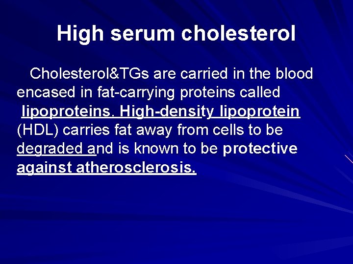 High serum cholesterol Cholesterol&TGs are carried in the blood encased in fat-carrying proteins called