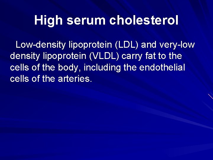 High serum cholesterol Low-density lipoprotein (LDL) and very-low density lipoprotein (VLDL) carry fat to High serum cholesterol Low-density lipoprotein (LDL) and very-low density lipoprotein (VLDL) carry fat to
